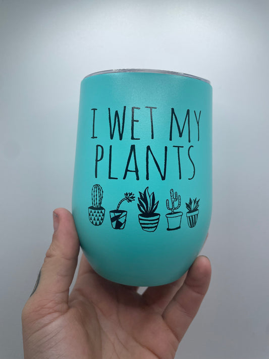 ‘I Wet My Plants’ insulated wine tumbler